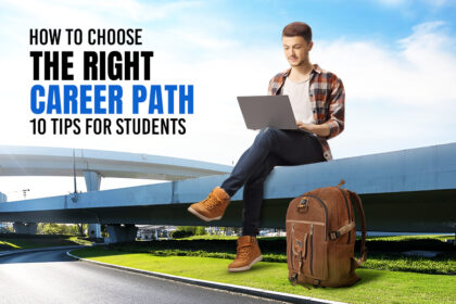 How to Choose the Right Career Path: 10 Tips for Students