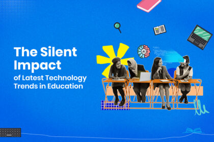The Silent Impact of Latest Technology Trends in Education