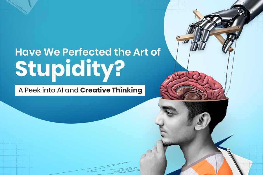 Have We Perfected the Art of Stupidity? A Peek into AI and Creative Thinking