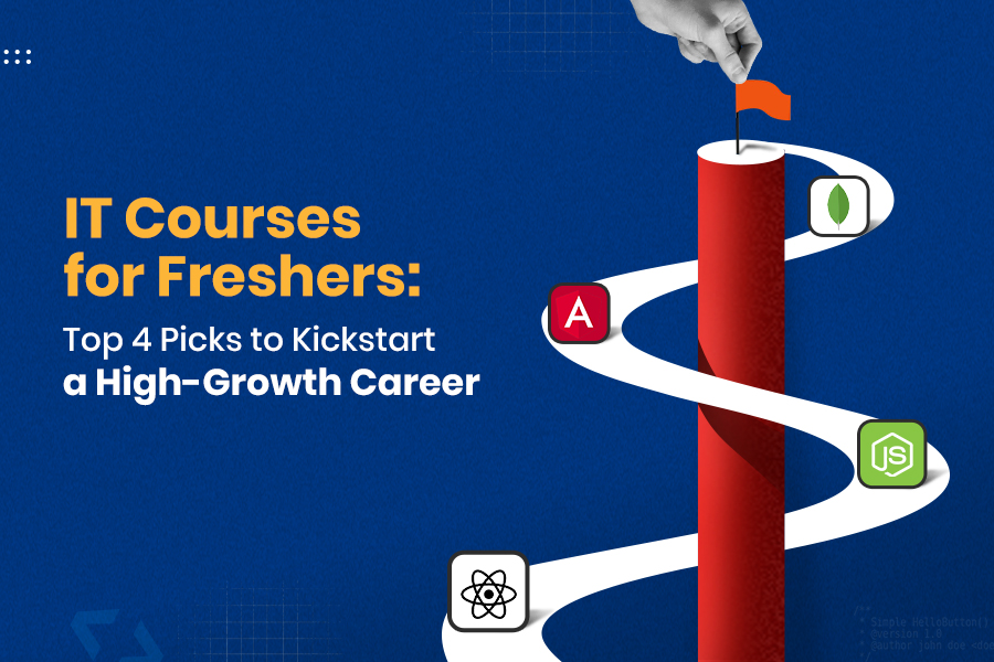 IT Courses for Freshers: Top 4 Picks to Kickstart a High-Growth Career
